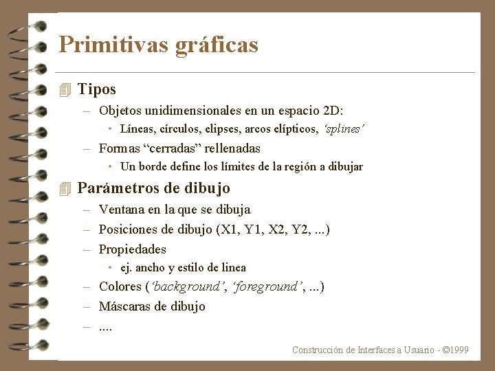 Primitivas gráficas 4 Tipos – Objetos unidimensionales en un espacio 2 D: • Líneas,