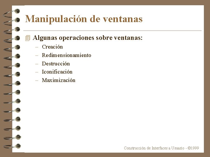 Manipulación de ventanas 4 Algunas operaciones sobre ventanas: – – – Creación Redimensionamiento Destrucción