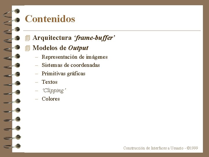 Contenidos 4 Arquitectura ‘frame-buffer’ 4 Modelos de Output – – – Representación de imágenes