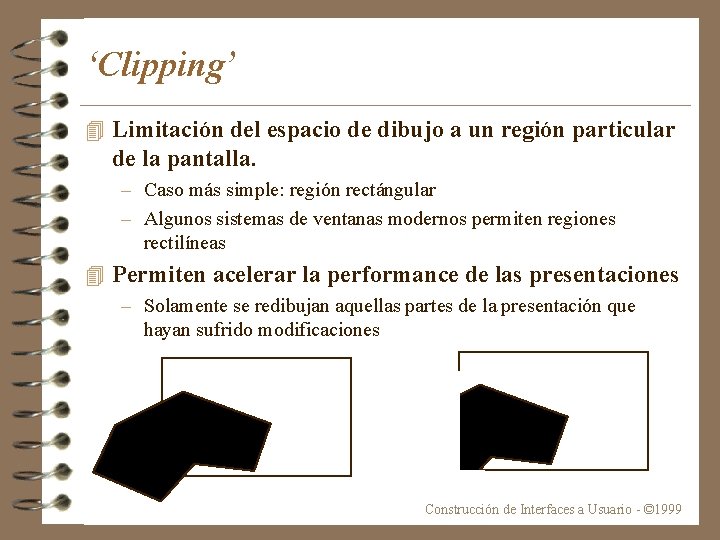 ‘Clipping’ 4 Limitación del espacio de dibujo a un región particular de la pantalla.