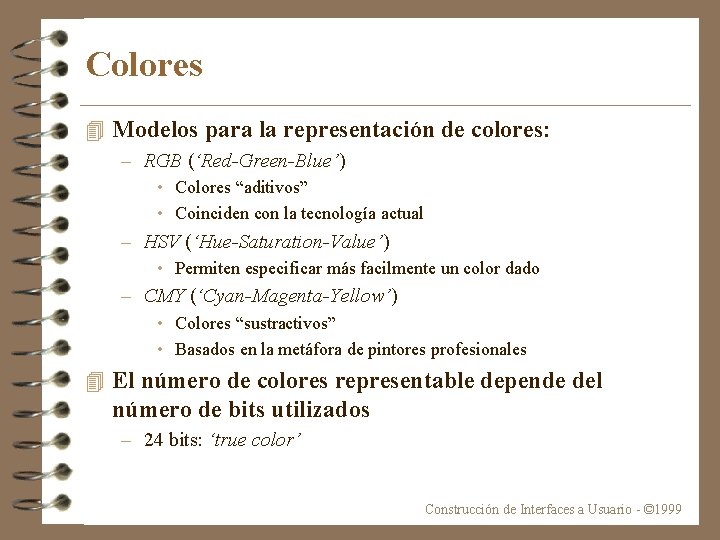 Colores 4 Modelos para la representación de colores: – RGB (‘Red-Green-Blue’) • Colores “aditivos”