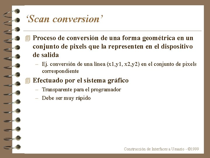‘Scan conversion’ 4 Proceso de conversión de una forma geométrica en un conjunto de