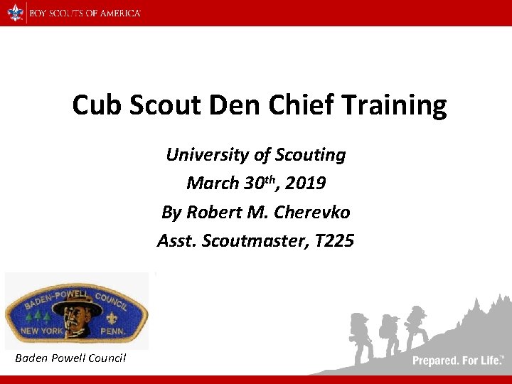 Cub Scout Den Chief Training University of Scouting March 30 th, 2019 By Robert