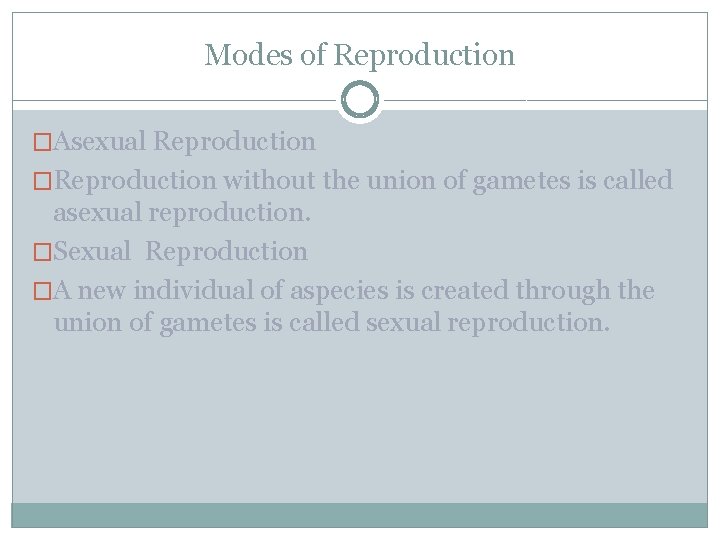 Modes of Reproduction �Asexual Reproduction �Reproduction without the union of gametes is called asexual