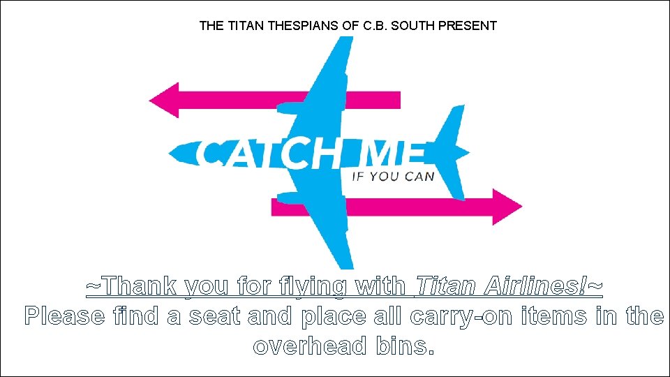 THE TITAN THESPIANS OF C. B. SOUTH PRESENT ~Thank you for flying with Titan