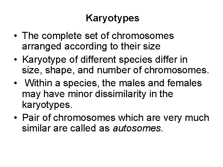 Karyotypes • The complete set of chromosomes arranged according to their size • Karyotype Karyotypes • The complete set of chromosomes arranged according to their size • Karyotype