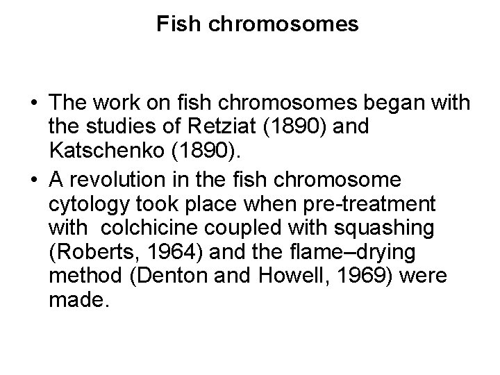 Fish chromosomes • The work on fish chromosomes began with the studies of Retziat