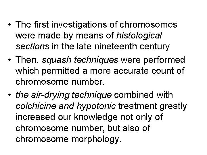 • The first investigations of chromosomes were made by means of histological sections • The first investigations of chromosomes were made by means of histological sections