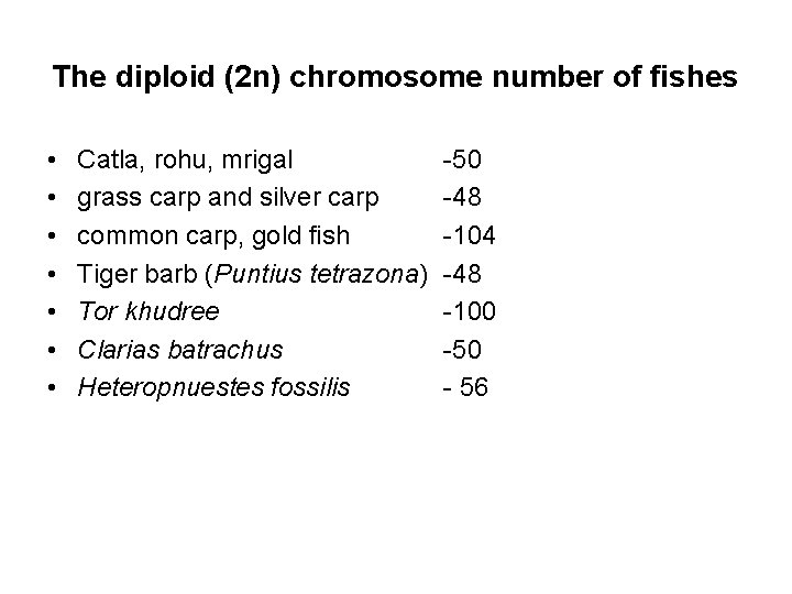 The diploid (2 n) chromosome number of fishes • • Catla, rohu, mrigal grass