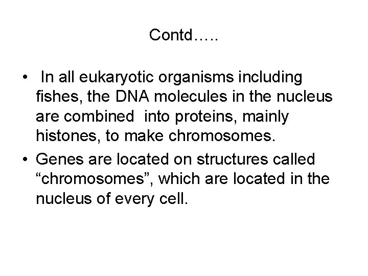 Contd…. . • In all eukaryotic organisms including fishes, the DNA molecules in the Contd…. . • In all eukaryotic organisms including fishes, the DNA molecules in the