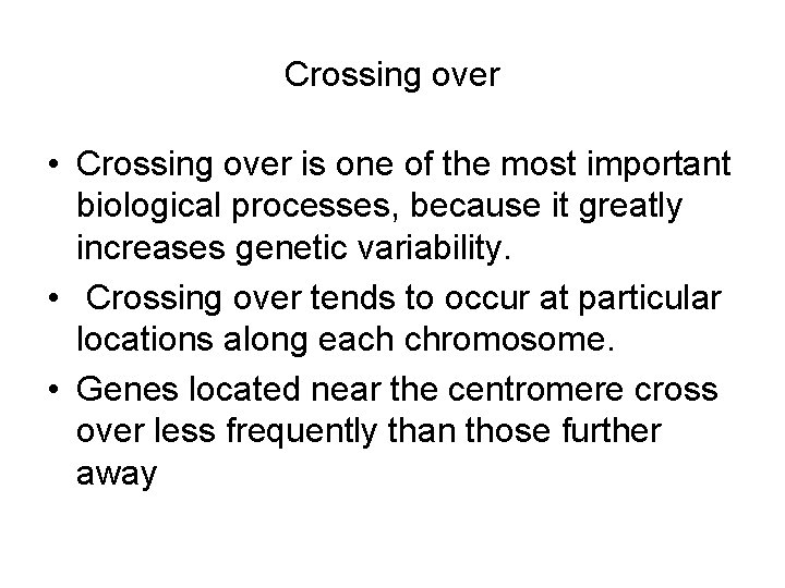 Crossing over • Crossing over is one of the most important biological processes, because Crossing over • Crossing over is one of the most important biological processes, because
