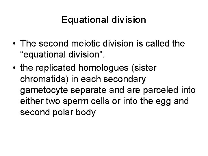 Equational division • The second meiotic division is called the “equational division”. • the