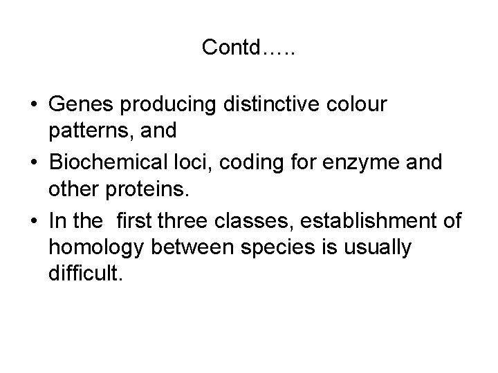 Contd…. . • Genes producing distinctive colour patterns, and • Biochemical loci, coding for