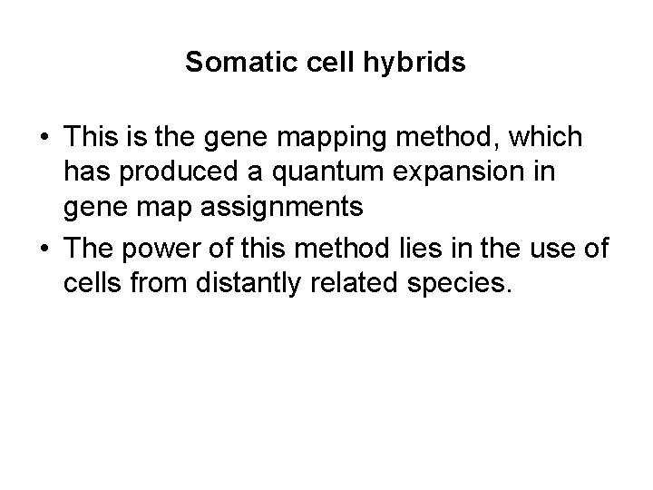 Somatic cell hybrids • This is the gene mapping method, which has produced a