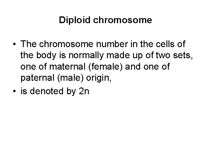 Diploid chromosome • The chromosome number in the cells of the body is normally