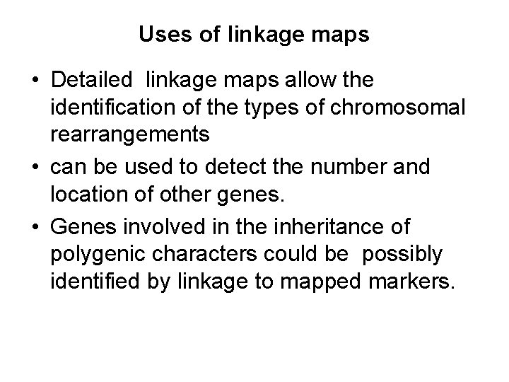 Uses of linkage maps • Detailed linkage maps allow the identification of the types