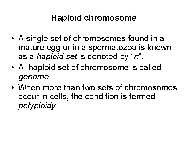 Haploid chromosome • A single set of chromosomes found in a mature egg or