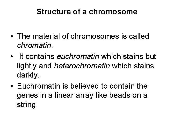 Structure of a chromosome • The material of chromosomes is called chromatin. • It