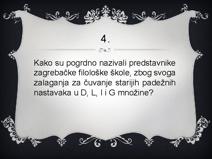 4. Kako su pogrdno nazivali predstavnike zagrebačke filološke škole, zbog svoga zalaganja za čuvanje
