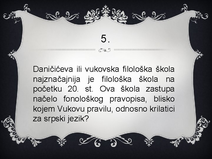 5. Daničićeva ili vukovska filološka škola najznačajnija je filološka škola na početku 20. st.