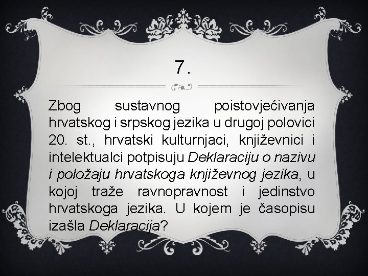 7. Zbog sustavnog poistovjećivanja hrvatskog i srpskog jezika u drugoj polovici 20. st. ,