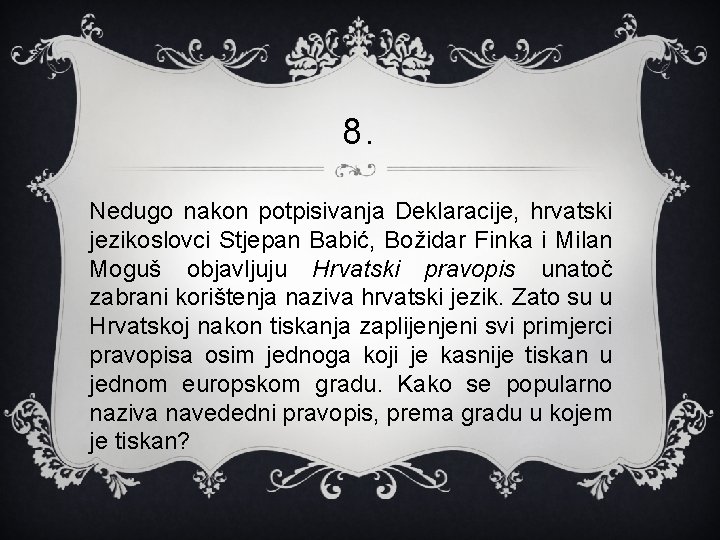 8. Nedugo nakon potpisivanja Deklaracije, hrvatski jezikoslovci Stjepan Babić, Božidar Finka i Milan Moguš