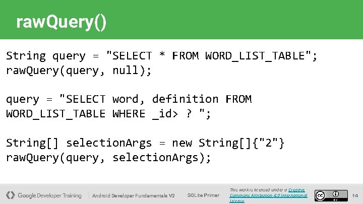 raw. Query() String query = "SELECT * FROM WORD_LIST_TABLE"; raw. Query(query, null); query =