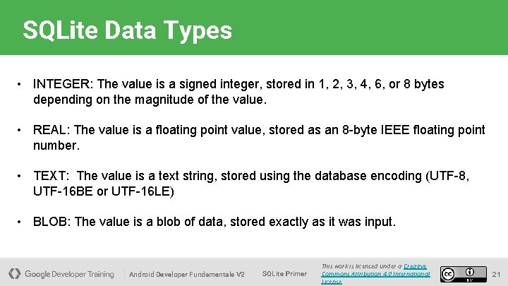 SQLite Data Types • INTEGER: The value is a signed integer, stored in 1,