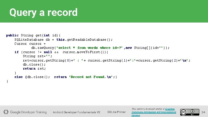 Query a record public String get(int id){ SQLite. Database db = this. get. Readable.