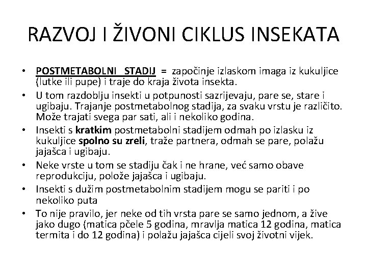 RAZVOJ I ŽIVONI CIKLUS INSEKATA • POSTMETABOLNI STADIJ = započinje izlaskom imaga iz kukuljice