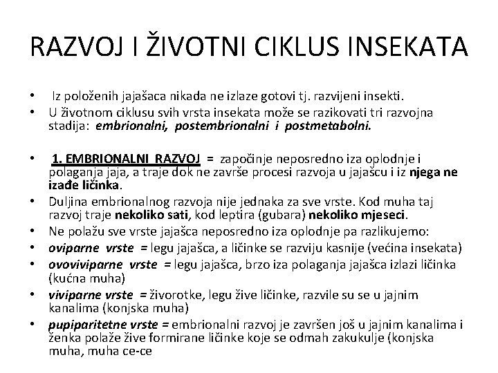 RAZVOJ I ŽIVOTNI CIKLUS INSEKATA • Iz položenih jajašaca nikada ne izlaze gotovi tj.