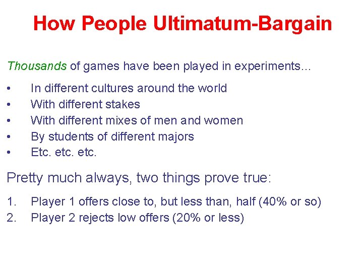 How People Ultimatum-Bargain Thousands of games have been played in experiments… • • •