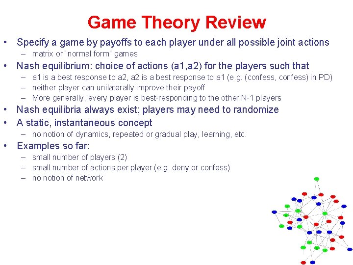 Game Theory Review • Specify a game by payoffs to each player under all