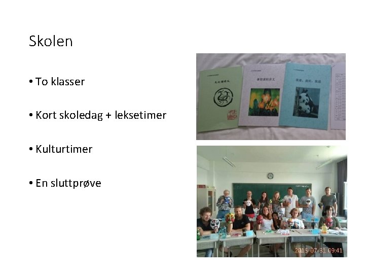 Skolen • To klasser • Kort skoledag + leksetimer • Kulturtimer • En sluttprøve