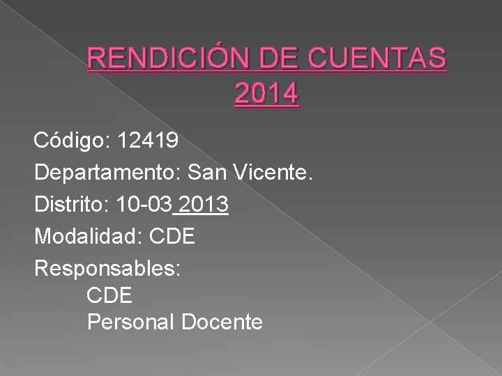 RENDICIÓN DE CUENTAS 2014 Código: 12419 Departamento: San Vicente. Distrito: 10 -03 2013 Modalidad: