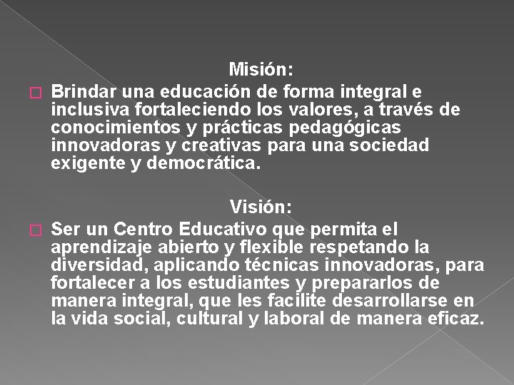 Misión: � Brindar una educación de forma integral e inclusiva fortaleciendo los valores, a