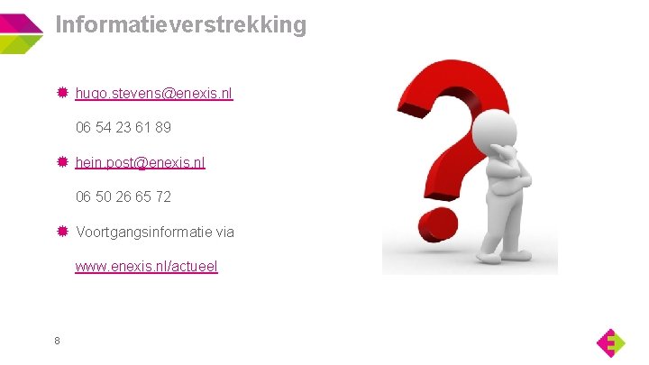 Informatieverstrekking hugo. stevens@enexis. nl 06 54 23 61 89 hein. post@enexis. nl 06 50