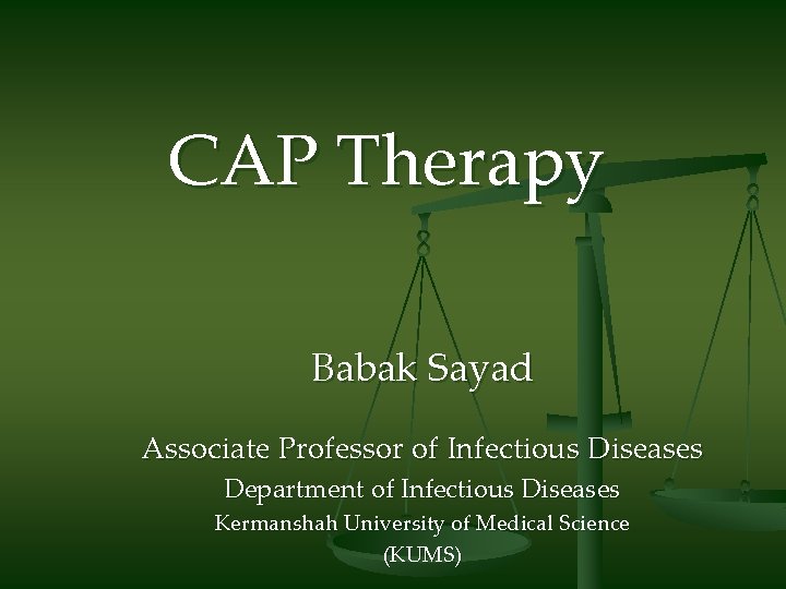 CAP Therapy Babak Sayad Associate Professor of Infectious Diseases Department of Infectious Diseases Kermanshah