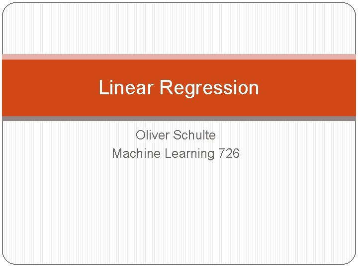 Linear Regression Oliver Schulte Machine Learning 726 