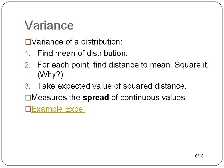 Variance �Variance of a distribution: 1. Find mean of distribution. 2. For each point,