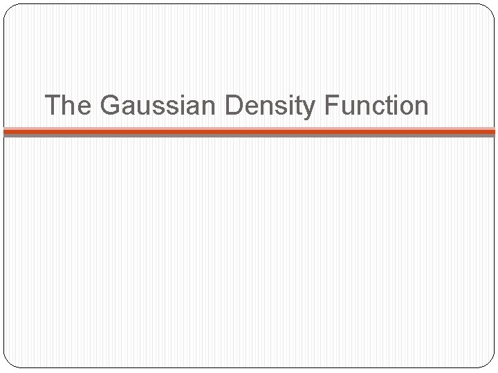 The Gaussian Density Function 