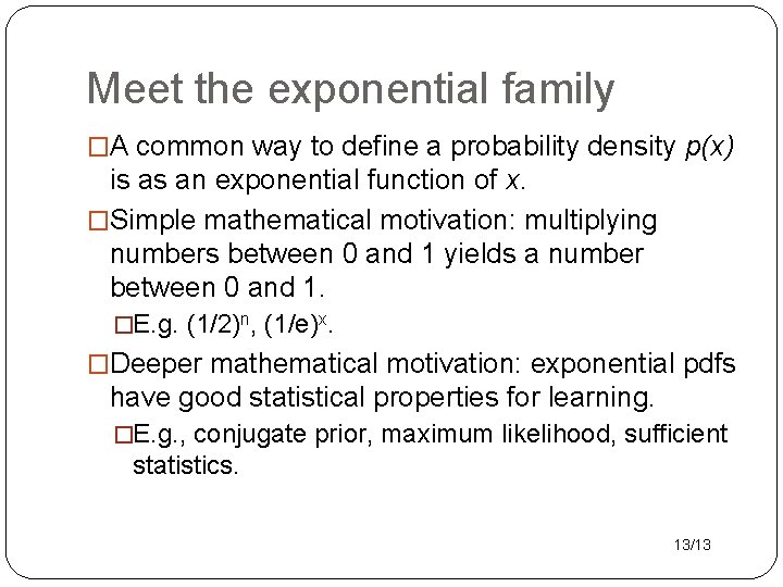 Meet the exponential family �A common way to define a probability density p(x) is