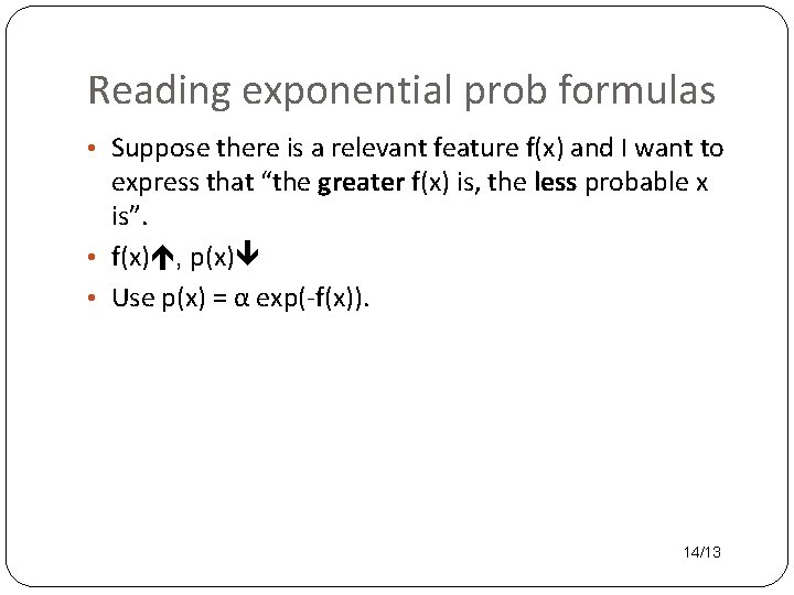 Reading exponential prob formulas • Suppose there is a relevant feature f(x) and I