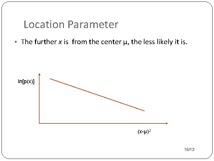 Location Parameter • The further x is from the center μ, the less likely