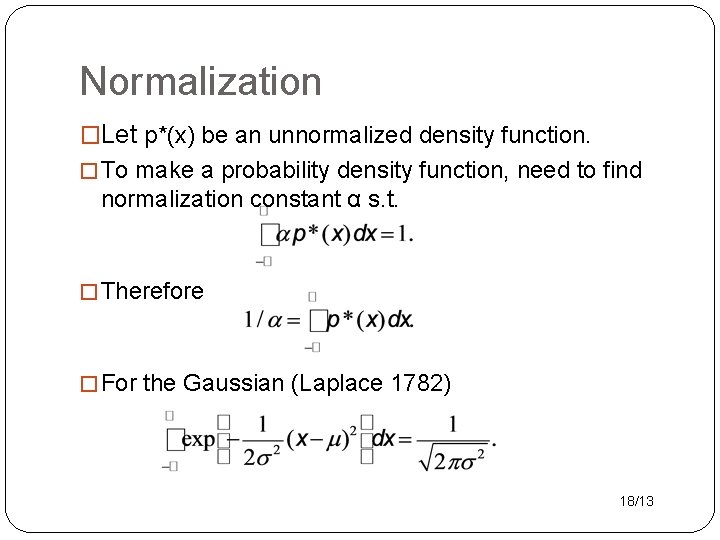 Normalization �Let p*(x) be an unnormalized density function. � To make a probability density