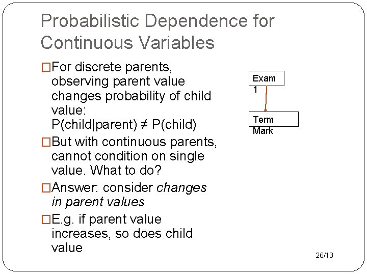 Probabilistic Dependence for Continuous Variables �For discrete parents, observing parent value changes probability of