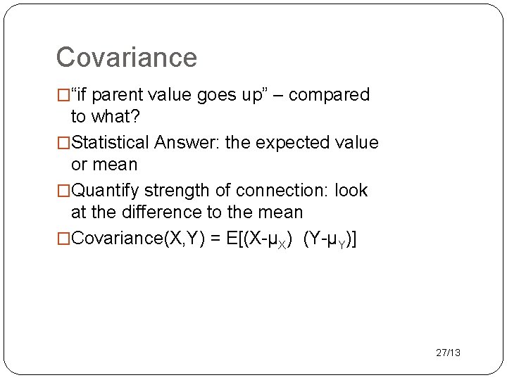 Covariance �“if parent value goes up” – compared to what? �Statistical Answer: the expected