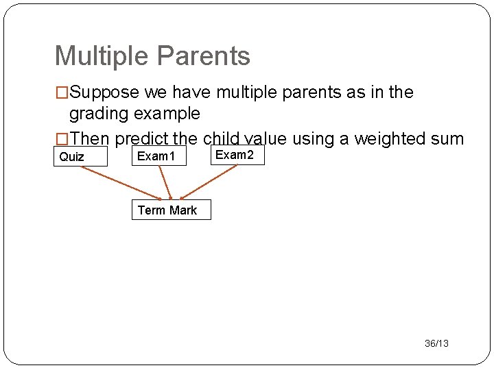 Multiple Parents �Suppose we have multiple parents as in the grading example �Then predict