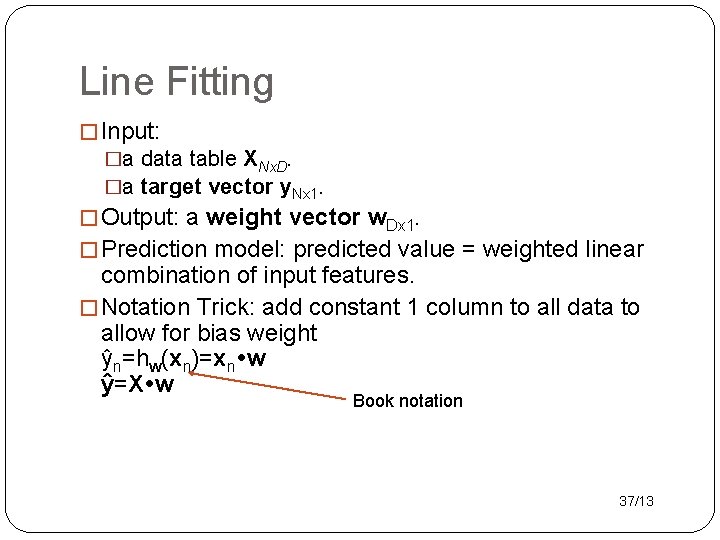 Line Fitting � Input: �a data table XNx. D. �a target vector y. Nx