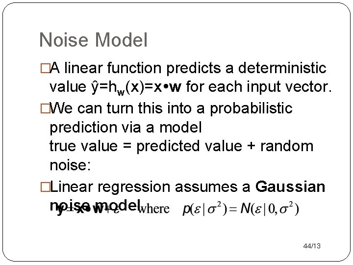 Noise Model �A linear function predicts a deterministic value ŷ=hw(x)=x w for each input